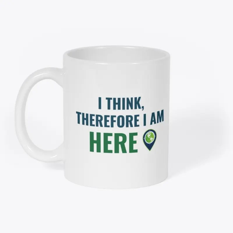  I Think, Therefore I am HERE